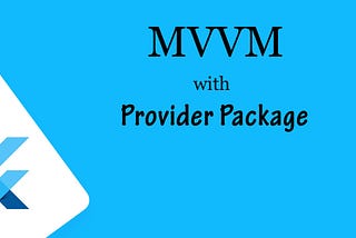 Flutter — MVVM with Provider