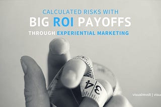 Experiential Marketing: Calculated Risks with Big Payoffs