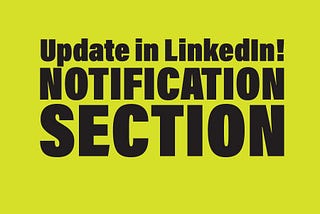 New “NOTIFICATION Section” Update in LinkedIn!