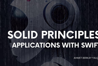 SOLID Principles and Their Applications with Swift