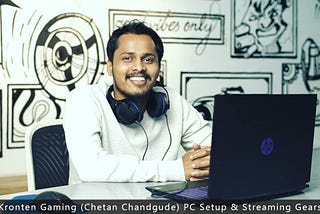 Kronten Gaming (Chetan Chandgude) PC Setup & Streaming Gears