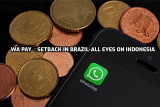 With WhatsApp Pay being suspended in Brazil all eyes will be on Indonesia