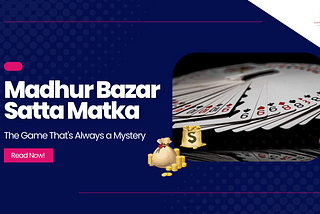 Madhur Bazar Satta Matka — The Game That’s Always a Mystery