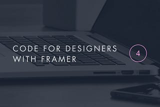 디자이너를 위한 코드 with Framer #4