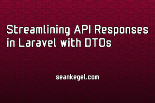 Streamlining API Responses in Laravel with DTOs