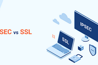 The Network Security Protocols — SSL/TLS — IPSEC
