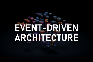 Event-Driven Architecture: The Core Concepts