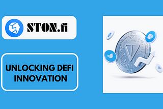 Unlocking DeFi Innovation: Exploring the STON.fi Protocol