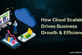 How Cloud Scalability Drives Business Growth and Efficiency?