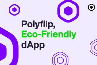 Polyflip choice for an Eco-Friendly  and Carbon Neutral dApp and NFT collection.