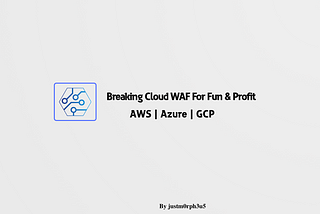Module-2 | Introduction -Pentesting & Bypassing AWS/Azure/GCP Cloud WAF Fun & Profit