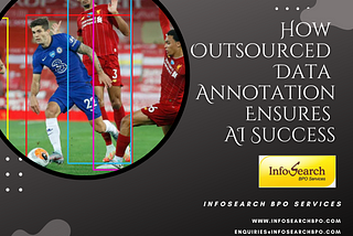 How Outsourced Data Annotation Ensures AI Success!