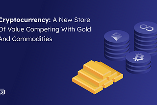 The Game-Changing Potential of Cryptocurrency as a Store of Value, Comparable to Gold and Other…