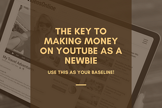 The Key To Making Money on YouTube As A Newbie