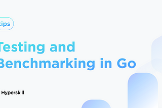 Testing and Benchmarking in Go