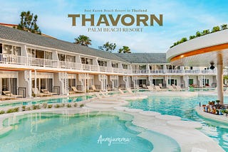 Thavorn Palm Beach Resort โรงแรมหรูทำเลดีสุดริมหาดกะรน อัพเดทโซนใหม่สุดปัง