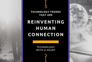 4 New Technologies that are Reinventing Human Connection