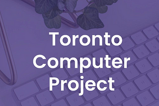 Non-Profit Co-Founder Grace Ko on her experiences & insights on the Toronto Computer Project