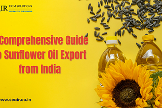 A Comprehensive Guide to Sunflower Oil Export from India