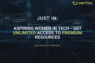 Just in: Aspiring Women in Tech — Get Unlimited Access to Premium Resources