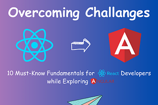 🚀 Transitioning from React to Angular: Overcoming Challenges 🚀