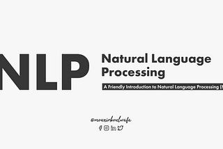 A Friendly Introduction to Natural Language Processing (NLP)