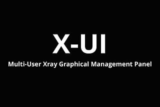 Install X-UI Multi-User Xray Graphical Management Panel