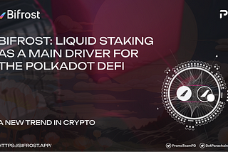 Bifrost: Liquid Staking as a Main Driver for the Growing Polkadot DeFi Ecosystem