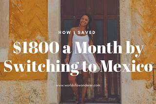 How I Saved $1800 a Month by Switching to Mexico — World of A Wanderer