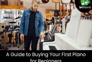 A Guide to Buying Your First Piano for Beginners