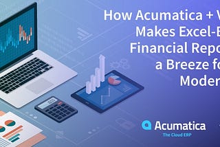 How Acumatica + Velixo Makes Excel-Based Financial Reporting a Breeze for the Modern CFO