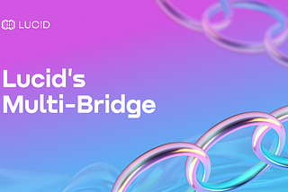 Lucid’s Multi-Bridge: A New Standard for Multi-Chain Security