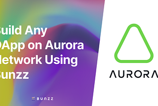 Build Any DApp on Aurora Network Using Bunzz