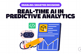 Real-Time AI in Predictive Analytics: Making Faster, Smarter Decisions