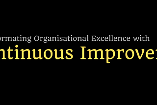 Transforming Organisational Excellence with CI