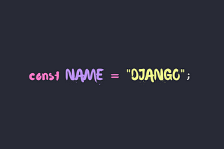 the words const name= “Django” on a black screen