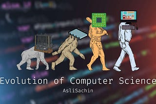 The Evolution of Computer Science (in a Nutshell)