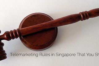 Telemarketing Rules in Singapore that you Should Know