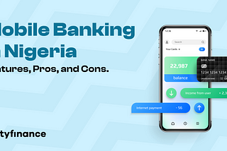 Mobile Banking in Nigeria: Features, Pros, and Cons.