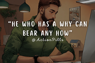 He Who Has A Why Can Bear Any How