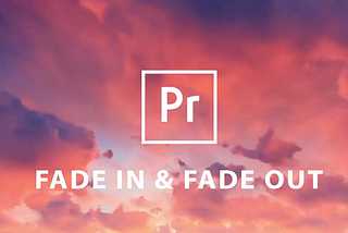 Adobe Premiere Pro Fade In & Out