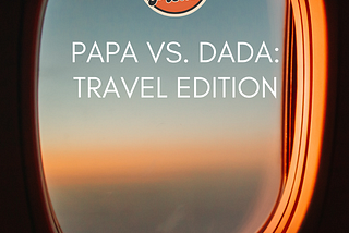 Papa vs. Dada : Travel edition