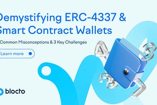 Demystifying ERC-4337 & Smart Contract Wallets: 3 Common Misconceptions & 3 Key Challenges