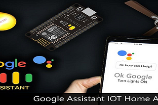 Google Assistant Controlled Home Automation.