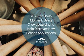 GE’s ‘Lightbulb Moment’: Using Crowdsourcing to Help Discover New Sensor Applications