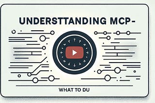 Complete playlist — Understanding Model Context Protocol (MCP): Enhancing AI Tool Integration
