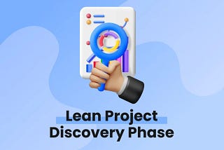Lean Project Discovery Phase: Definition, Process, Benefits