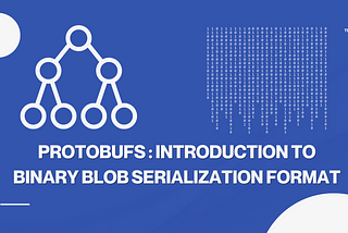 Protobufs : Introduction to binary blob serialization format