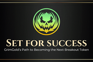 Set for Success: GrimGold’s Path to Becoming the Next Breakout Token