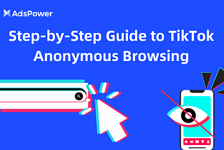 Step-by-Step Guide to TikTok Anonymous Browsing